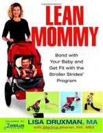 Lean Mommy: Bond with Your Baby and Get Fit with the Stroller Strides(R) Program - Lisa Druxman, Martica Heaner