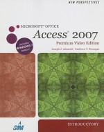 New Perspectives on Microsoft Office Access 2007, Introductory, Premium Video Edition [With CDROM] - Joseph J. Adamski, Kathleen T. Finnegan