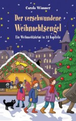 Der verschwundene Weihnachtsengel: Ein Weihnachtskrimi in 24 Kapiteln (German Edition) - Carola Wimmer, Josef Hammen