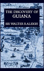 The Discovery of Guiana (Illustrated) - Sir Walter Raleigh