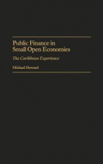 Public Finance in Small Open Economies: The Caribbean Experience - Michael Howard