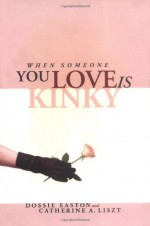 When Someone You Love is Kinky - Dossie Easton, Catherine A. Liszt