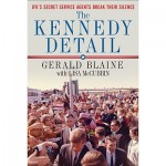 The Kennedy Detail: JFK's Secret Service Agents Break Their Silence - Gerald Blaine, Lisa McCubbin, Clint Hill