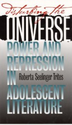 Disturbing the Universe: Power and Repression in Adolescent Literature - Roberta S. Trites, Trites