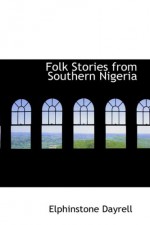 Folk Stories from Southern Nigeria - Elphinstone Dayrell