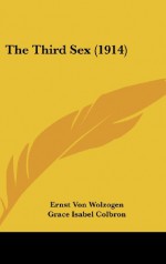 The Third Sex (1914) - Ernst Von Wolzogen, Grace Isabel Colbron, Auguste Groner