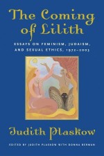 The Coming of Lilith: Essays on Feminism, Judaism, and Sexual Ethics, 1972-2003 - Judith Plaskow