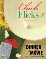 Group's Dinner and a Movie: Chick Flicks 2: Friendship, Faith, and Fun for Women's Groups - Stephanie A. Carney, Linda Crawford, Amy Nappa