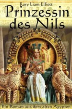 Prinzessin vom Nil - Ein Roman im alten Ägypten (Die Theben Chroniken) (German Edition) - Rory Liam Elliott