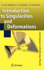 Introduction to Singularities and Deformations - G.-M. Greuel, Eugenii Shustin, Christoph Lossen