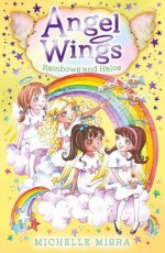 Angel Wings: Rainbows and Halos - Michelle Misra