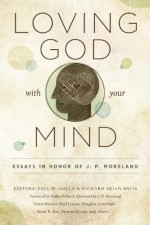 Loving God with Your Mind: Essays in Honor of J. P. Moreland - Paul M Gould, Richard Brian Davis