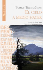 El cielo a medio hacer - Tomas Tranströmer, Roberto Mascaró, Carlos Pardo