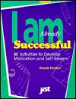 I Am Already Successful: 80 Activities on Developing Motivation and Self Esteem, Workbook - Dennis Hooker