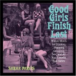 Good Girls Finish Last: Wicked Words on Drinking, Gossiping, Sex, and All Your Favorite Bad Habits - Sarah Parvis