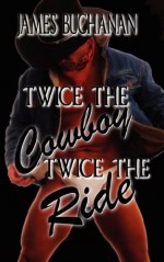 Twice the Cowboy / Twice the Ride - James Buchanan