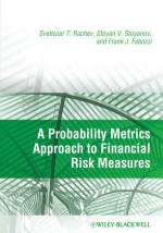 A Probability Metrics Approach to Financial Risk Measures - Svetlozar T. Rachev, Stoyan V. Stoyanov, Frank J. Fabozzi