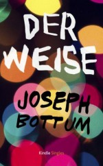Der Weise (Kindle Single) (German Edition) - Joseph Bottum, Sonja Schuhmacher