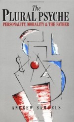 The Plural Psyche: Personality, Morality and the Father - Andrew Samuels