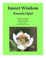 Insect Wisdom - Pamela Opal, US Fish & Wildlife Service, Easy Stock Photos, Wildside Photography, Thomas Allen, Scott Bauer, Joseph Berger, David Cappaert, Whitney Cranshaw, Johnny N. Dell, Carl Dennis, Arnold T. Drooz, Susan Ellis, Chris Evans, Jessica Lawrence, Gerald J. Lenhard