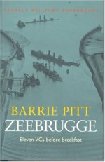 Zeebrugge: Eleven V Cs Before Breakfast - Barrie Pitt