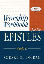 Worship Workbook for the Epistles: Cycle C - Robert D. Ingram