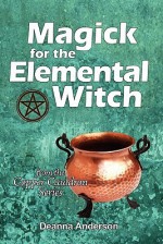 Magick for the Elemental Witch - Deanna L. Anderson