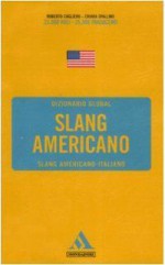 Dizionario Slang americano: Slang americano-italiano - Roberto Cagliero, Chiara Spallino