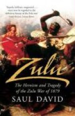 Zulu: The Heroism and Tragedy of the Zulu War of 1879 - Saul David