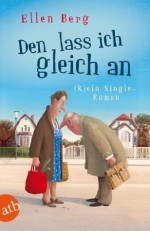 Den lass ich gleich an: Kein Single-Roman (German Edition) - Ellen Berg