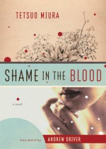 Shame in the Blood: A Novel - Tetsuo Miura, Andrew Driver