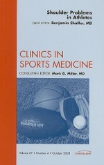 Shoulder Problems in Athletes: Number 4 - Benjamin Shaffer, Mark D. Miller