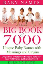 Baby Names: 7000 Unique Baby Names, Meanings and Origins: Unique List of 4000 Baby Names to Make Sure Your Child Stands Out From the Crowd (Baby Names that are Popular and Top 10) - Ellen Meade