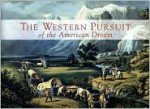 The Western Pursuit of the American Dream: Selections from the Collection of Kenneth W. Rendell - Kenneth W. Rendell