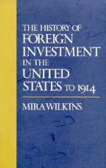 The History of Foreign Investment in the United States to 1914 - Mira Wilkins