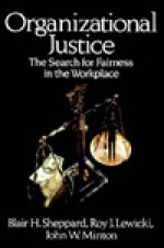 Organizational Justice - Blair H. Sheppard, Roy J. Lewicki, John W. Minton