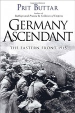 Germany Ascendant: The Eastern Front 1915 (General Military) - Prit Buttar