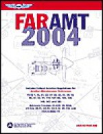 FAR-AMT 2004: Federal Aviation Regulations for Aviation Maintenance Technicians - Aviation Supplies and Academics, Federal Aviation Administration