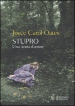 Stupro. Una storia d'amore - Joyce Carol Oates, Rino Serù