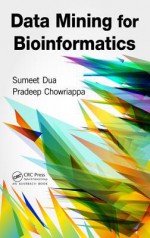 Data Mining for Bioinformatics - Dua Dua, Sumeet Dua, Pradeep Chowriappa