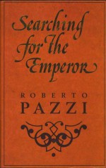 Searching For The Emperor - Roberto Pazzi