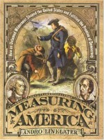 Measuring America: How an Untamed Wilderness Shaped the United States and Fulfilled the Promise of Democracy - Andro Linklater