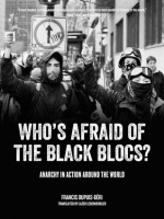 Who's Afraid of the Black Blocs?: Anarchy in Action around the World - Francis Dupuis-Déri, Lazer Lederhendler