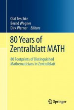 80 Years of Zentralblatt Math: 80 Footprints of Distinguished Mathematicians in Zentralblatt - Olaf Teschke, Bernd Wegner, Dirk Werner