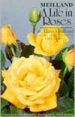 Meilland: A Life in Roses - Alain Meilland, L. Clark Keating, Richard C. Keating