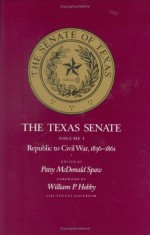 The Texas Senate, Volume I: Republic to Civil War, 1836-1861 - Patsy McDonald Spaw, William P. Hobby