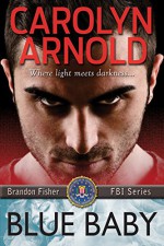 Blue Baby (Brandon Fisher FBI Series Book 4) - Carolyn Arnold