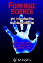 Forensic Science : An Introduction to Criminalistics - Peter R. De Forest, R.E. Gaensslen, Henry C. Lee