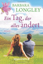 Ein Tag, der alles ändert - Barbara Longley, Barbara Ostrop