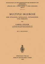 Multiple Sklerose: Ihre Atiologie, Pathologie, Pathogenese Und Therapie - H. Steiner